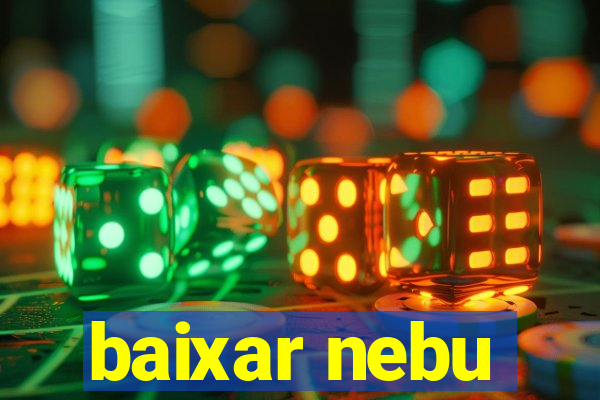 baixar nebu